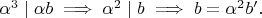 $\alpha^3 \mid \alpha b \implies \alpha^2 \mid b \implies b = \alpha^2 b'.$