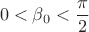 \[0<{{\beta }_{0}}<\frac{\pi }{2}\]