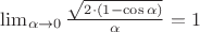 $\lim_{\alpha\to 0} \frac {\sqrt{2 \cdot (1 - \cos\alpha)}}{\alpha}=1$