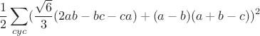 $$\frac{1}{2}\sum_{cyc}(\frac{\sqrt6}{3}(2ab-bc-ca)+(a-b)(a+b-c))^2 $$
