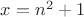 $x=n^2+1$