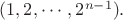 $(1, 2, \cdots, 2^{n-1}).$
