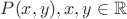 $P(x,y) , x,y \in \mathbb{R}$