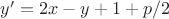 $y'=2x-y+1+p/2$