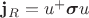 $\mathbf{j}_R=u^+ \boldsymbol{\sigma}u$