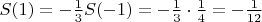 $S(1) = -\frac13 S(-1) = -\frac13 \cdot \frac14 = -\frac{1}{12}$