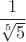 $\dfrac{1}{\sqrt[5]{5}}