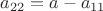 $$a_{22}=a-a_{11}$$