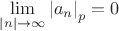 $\lim\limits_{|n|\to\infty}\left\lvert a_{n}\right\rvert_{p}=0$