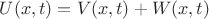 $U(x,t)=V(x,t)+W(x,t)$