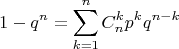 $$1- q^n=\sum\limits_{k=1}^n C_n^kp^kq^{n-k}$$