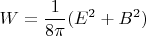 $$W=\frac{1}{8\pi}{({E^2}+{B^2})}$$