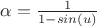 $\alpha=\frac{1}{1-sin(u)}$