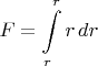 $$F=\int\limits_r^r r\,dr$