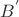 $B^'$