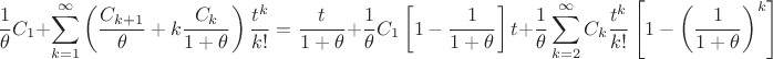 $$
\dfrac{1}{\theta}C_1
+
\sum_{k=1}^\infty\left(\dfrac{C_{k+1}}{\theta}+k\dfrac{C_{k}}{1+\theta}\right)\dfrac{t^k}{k!}
&=
\dfrac{t}{1+\theta}+\dfrac{1}{\theta}C_1\left[1-\dfrac{1}{1+\theta}\right]t+\dfrac{1}{\theta}\sum_{k=2}^\infty C_k \dfrac{t^k}{k!} \left[1-\left(\dfrac{1}{1+\theta}\right)^k\right]
$$