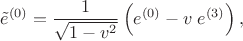 $$
\tilde{e}^{(0)} = \frac{1}{\sqrt{1 - v^2}} \left(  e^{(0)} - v \; e^{(3)} \right),
$$