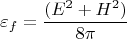 $$\varepsilon_f =\frac {(E^2 + H^2)}{8\pi}$$