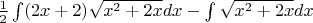 $\frac{1}{2} \int (2x + 2)\sqrt{x^2 + 2x} dx - \int \sqrt{x^2 + 2x}dx$