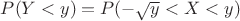 $P(Y<y)=P(-\sqrt{y}<X<\sqty{y})$