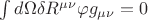 $\int d\Omega \delta R^{\mu\nu} \varphi g_{\mu\nu}=0 $