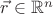 $\vec r\in\mathbb R^n$