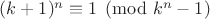 $(k+1)^n\equiv 1\pmod{k^n-1}$