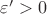 \varepsilon'>0