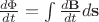 $\frac{d \Phi}{d t} = \int\limits_{}^{} \frac{d \mathbf{B}}{d t} d \mathbf{s} $