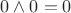 $0 \wedge 0 = 0 \ $
