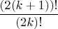 $\dfrac{(2(k+1))!}{(2k)!}$