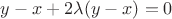 $y-x+2\lambda(y-x)=0$