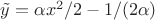 $\tilde{y}=\alpha x^2/2-1/(2\alpha)$