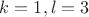 $k=1, l=3$