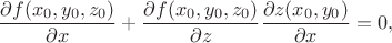 $$\frac{\partial f(x_0,y_0,z_0)}{\partial x}+\frac{\partial f(x_0,y_0,z_0)}{\partial z}\frac{\partial z(x_0,y_0)}{\partial x}=0,$$
