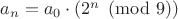 $a_n=a_0\cdot (2^n\pmod 9)$