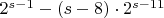 $2^{s-1}-(s-8) \cdot 2^{s-11}$