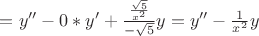 $= y''-0*y'+\frac{\frac{\sqrt5}{x^2}}{-\sqrt 5}y = y''-\frac{1}{x^2}y$