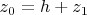 $z_0=h+z_1$