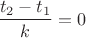 $\dfrac{t_2-t_1}{k}=0$