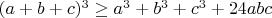 $(a+b+c)^3\geq a^3+b^3+c^3+24abc$