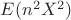 $E(n^2X^2)$