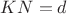 $KN=d$