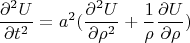 $$\frac {\partial^2 U} {\partial t^2}=a^2(\frac {\partial^2 U} {\partial {\rho}^2}+\frac {1} {\rho} \frac {\partial U} {\partial {\rho}}) $$