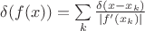 $\delta (f(x))=\sum\limits_k \frac {\delta(x-x_k)} {|f' (x_k)|}$