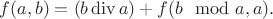 $f(a,b) = (b \operatorname{div} a) + f(b \mod a, a).$