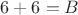 $6+6=B$