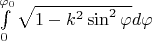 $\int\limits_{0}^{\varphi_0}\sqrt{1-k^2\sin^2 \varphi } d\varphi