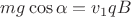 $mg \cos \alpha = v_1 qB$