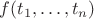 $f(t_1, \ldots, t_n)$